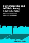 Entrepreneurship/Self-He: A Reconsideration of Race and Economics - John Sibley Butler