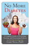 No More Diabetes: A Complete Guide to Preventing, Treating, and Overcoming Diabetes - Gary Null