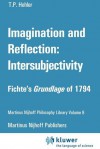 Imagination and Reflection: Intersubjectivity: Fichte S Grundlage of 1794 - Thomas P. Hohler