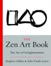 The Zen Art Book: The Art of Enlightenment - Stephen Addiss, Stephen Addiss