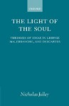 The Light of the Soul: Theories of Ideas in Leibniz, Malebranche, and Descartes - Nicholas Jolley