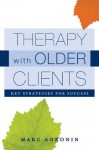 Therapy with Older Clients: Key Strategies for Success - Marc Agronin