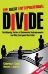 The Great Entrepreneurial Divide - The Winning Tactics of Successful Entrepreneurs and Why Everyone Else Fails! - Charles F. Goetz, Michael Axelrod