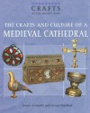 The Crafts and Culture of a Medieval Cathedral - Joann Jovinelly, Jason Netelkos