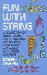 Fun with String: A Collection of String Games, Useful Braiding and Weaving, Knot Work and Magic with String and Rope - Joseph Leeming