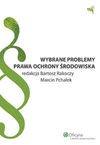 Wybrane problemy prawa ochrony środowiska - Bartosz Rakoczy, Pchałek Marcin