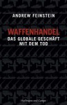 Waffenhandel: Das globale Geschäft mit dem Tod (German Edition) - Andrew Feinstein, Jens Hagestedt, Bernhard Schmid, Thorsten Schmidt, Jochen Schwarzer