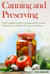 Canning and Preserving: Your Complete Guide to Canning and Preserving Food in Jars for Ultimate Freshness and Flavor (Canning and Preserving for Beginners ... Home Guide for Ultimate Food Preservation) - Nick Harrison