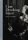 I Am Drinking Stars!: A History of Champagne - Gerhard Steidl