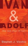 Ivan & Adolf: The Last Man in Hell Paperback November 9, 2011 - Stephen J. Vicchio