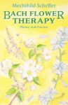 Bach Flower Therapy: The Complete Approach - Mechthild Scheffer