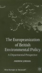 The Europeanization of British Environmental Policy: A Departmental Perspective - Andrew Jordan