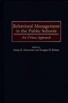 Behavioral Management in the Public Schools: An Urban Approach - Douglas H. Ruben, Nancy R. Macciomei