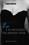 Eu E As Mulheres Da Minha Vida - Tiago Rebelo