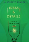 Ideas & Details: A Guide to College Writing - M. Garrett Bauman