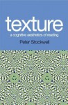 Texture: A Cognitive Aesthetics of Reading - Peter Stockwell