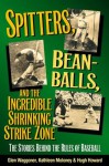 Spitters, Beanballs, and the Incredible Shrinking Strike Zone: The Stories Behind the Rules of Baseball - Kathleen Moloney, Glen Waggoner