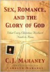 Sex, Romance, and the Glory of God - C.J. Mahaney