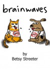 Brainwaves Goes Mobile 1: Cartoons with Dogs and Cats (and one Bonus Cow) - Betsy Streeter