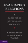 Evaluating Elections - R Michael Alvarez, Lonna Rae Atkeson, Thad Hall