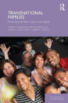 Transnational Families: Ethnicities, Identities and Social Capital (Relationships and Resources) - Harry Goulbourne, Tracey Reynolds, John Solomos, Elisabetta Zontini