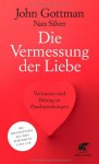 Die Vermessung der Liebe: Vertrauen und Betrug in Paarbeziehungen - John Gottman, Nan Silver, Cathrine Hornung