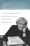 Transformations: The Life of Margaret Fulton, Canadian Feminist, Educator, and Social Activist - James Doyle