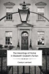 The Meanings of Home in Elizabeth Gaskell's Fiction - Carolyn Lambert