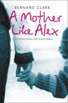 A Mother Like Alex - Bernard Clark