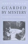 Guarded by Mystery: Meaning in a Postmodern Age - David Walsh