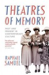 Theatres of Memory: Past and Present in Contemporary Culture - Raphael Samuel