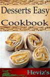 Desserts Easy 101. Delicious, Nutritious, Low Budget, Mouth Watering Desserts Easy Cookbook - Heviz's