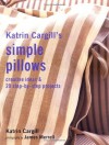 Katrin Cargill's Simple Pillows: Creative Ideas & 20 Step-By-Step Projects - Katrin Cargill