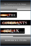 The Covenants Speak: An Examination of the Adamic and of the Noahic Covenants - Roderick L. Evans