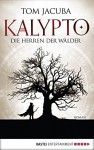 KALYPTO - Die Herren der Wälder: Roman. Band 1 (Waldläufer Lasnic) - Tom Jacuba