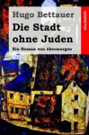 Die Stadt ohne Juden: Ein Roman von übermorgen (German Edition) - Hugo Bettauer