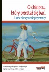 O chlopcu, ktory przestal sie bac i inne niezwykle eksperymenty - praca zbiorowa