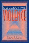 Collective Violence - Steven E. Barkan, Lynne L. Snowden