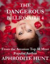 The Dangerous Billionaire 4 (Extremely Sensual Romantic Suspense) - Aphrodite Hunt