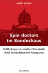 Spin Doctors Im Bundeshaus Gefährdungen Der Direkten Demokratie Durch Manipulation Und Propaganda - Judith Barben