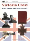 Victoria Cross WW I: WWI Airmen and Their Aircraft - Alex Revell, Bob Pearson