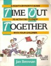 Time-Out-Together: A Month-By-Month Guide to Activities to Enjoy With Your Children - Jan Brennan