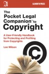 The Pocket Legal Companion to Copyright: A User-Friendly Handbook for Protecting and Profiting from Copyrights - Lee Wilson