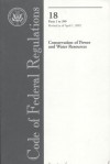 Code of Federal Regulations, Title 18, Conservation of Power and Water Resources, Pt. 1-399, Revised as of April 1, 2005 - (United States) Office of the Federal Register, (United States) Office of the Federal Register