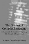 The Origins of Complex Language: An Inquiry Into the Evolutionary Beginnings of Sentences, Syllables, and Truth - Andrew Carstairs-McCarthy