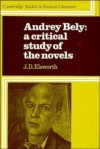 Andrey Bely : A Critical Study of the Novels (Cambridge Studies in Russian Literature) - J.D. Elsworth