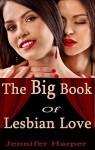 The Big Book of Lesbian Love: 10 Supremely Steamy Books in 1 - Jennifer Harper