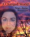 A Changed World - Noel-Anne Brennan