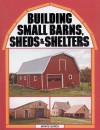 Building Small Barns, Sheds & Shelters - Monte Burch