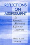 Reflections on Assessment: Its Purposes, Methods, & Effects on Learning - Kathleen Strickland, James Strickland